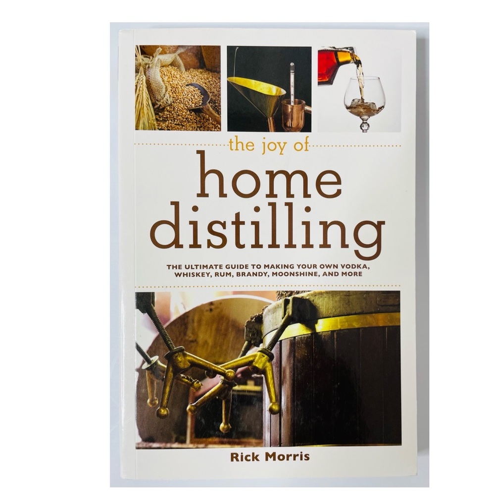 Joy of Home Distilling: The Ultimate Guide to Making Your Own PB Rick Morris